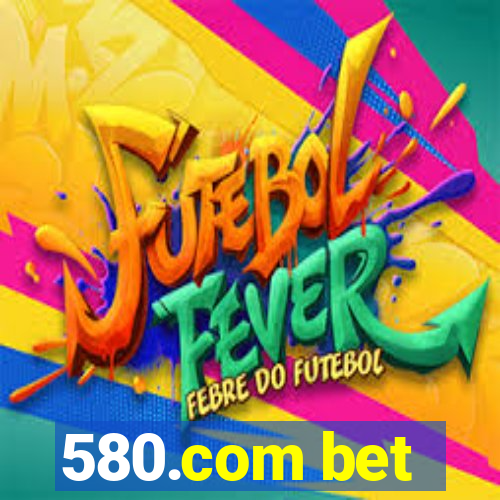 580.com bet